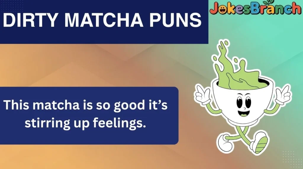 Dirty Matcha Puns