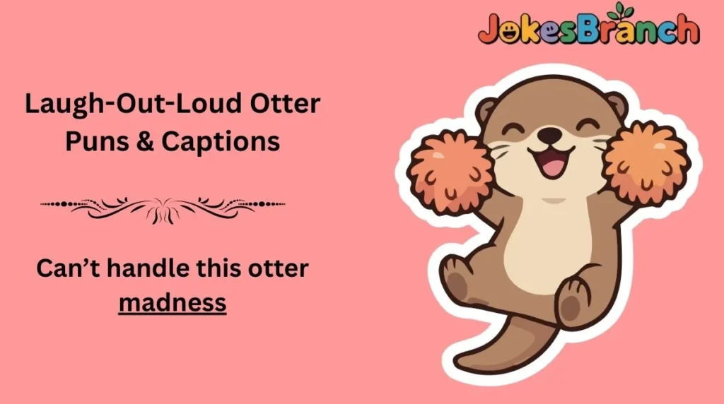 Laugh-Out-Loud Otter Puns & Captions
