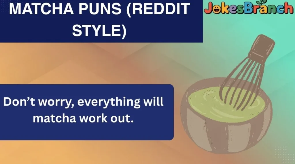 Matcha Puns (Reddit Style)