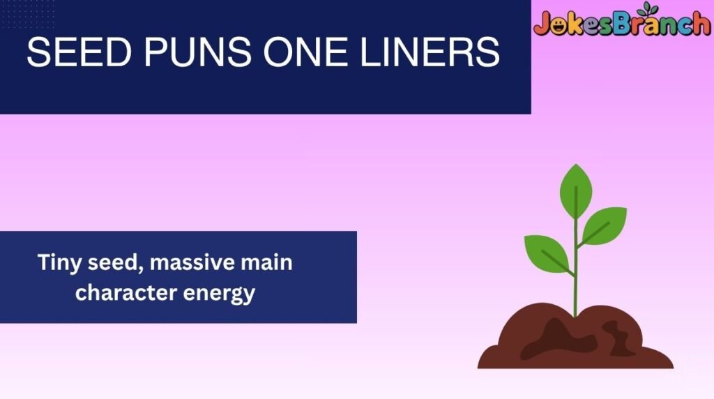 Seed Puns One Liners