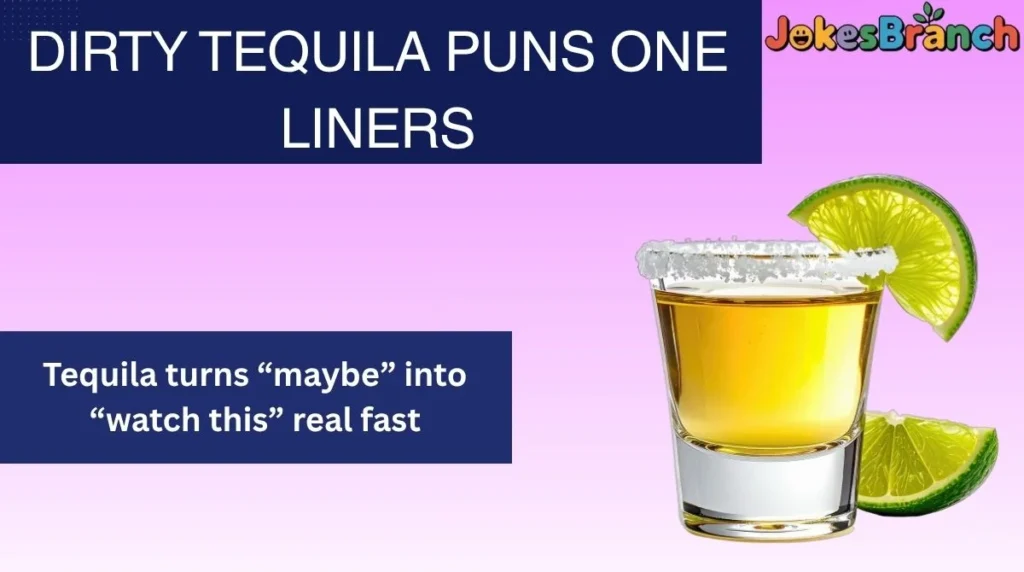Dirty Tequila Puns One Liners