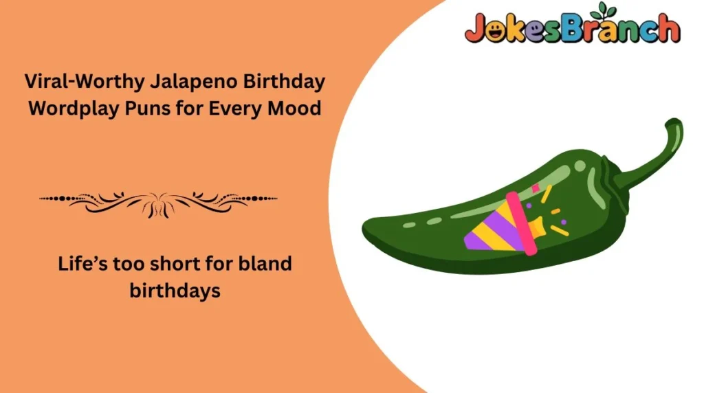 Viral-Worthy Jalapeno Birthday Wordplay Puns for Every Mood