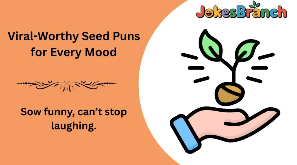 Viral-Worthy Seed Puns for Every Mood