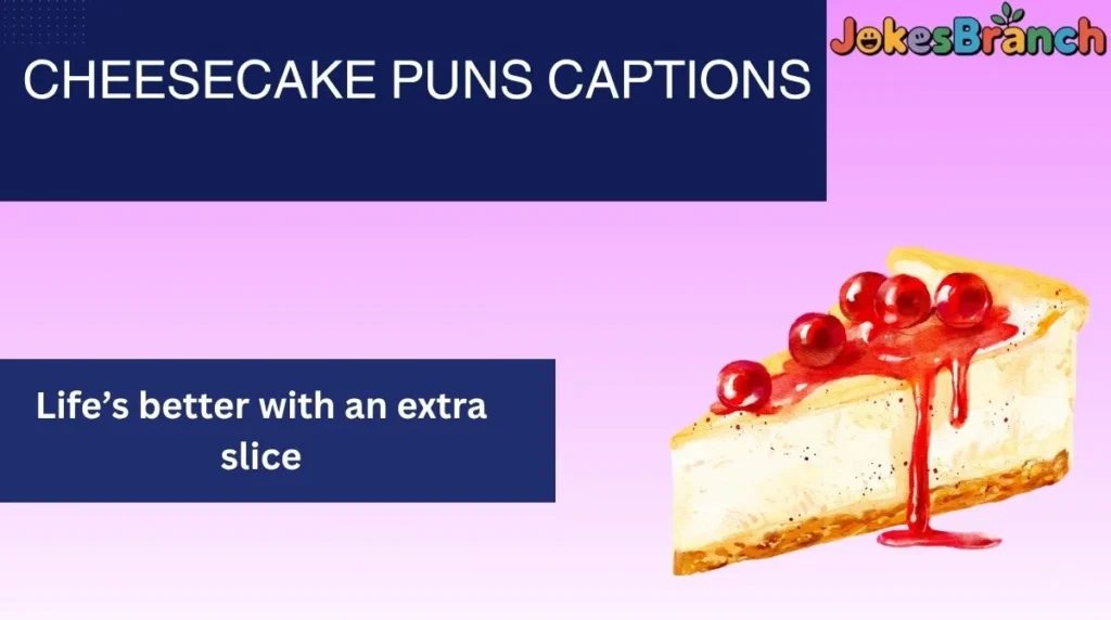 Cheesecake Puns Captions