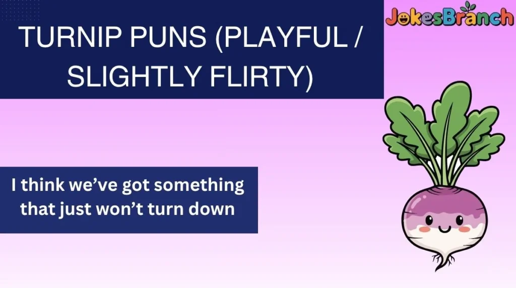 Turnip Puns (Playful / Slightly Flirty)