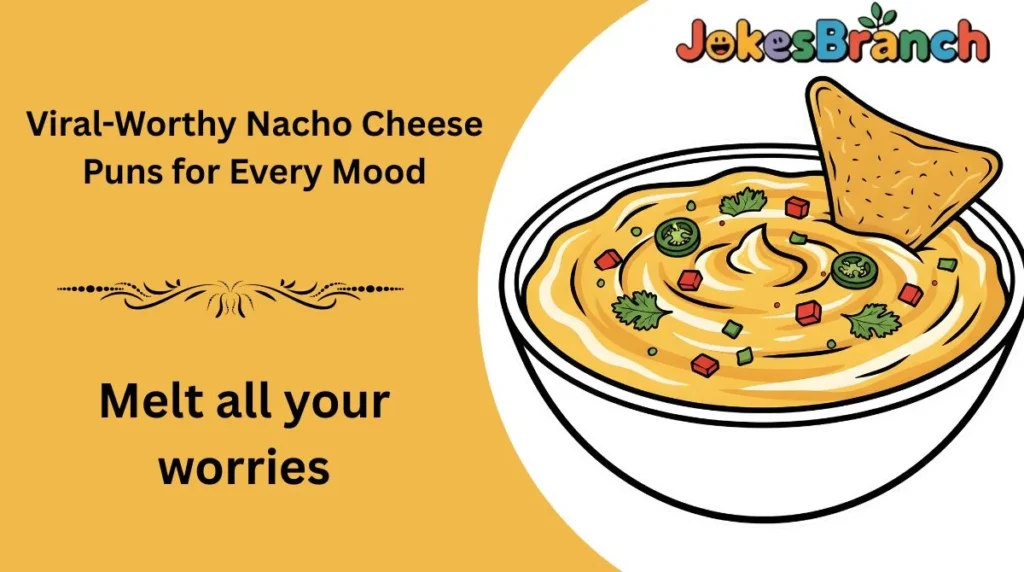 Viral-Worthy Nacho Cheese Puns for Every Mood