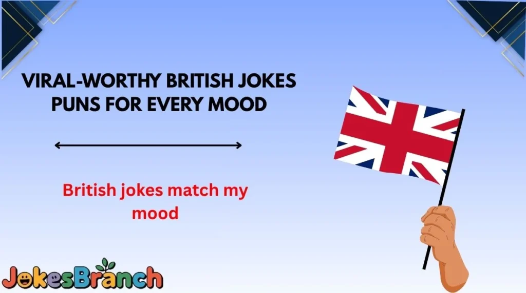 Viral-Worthy British Jokes Puns for Every Mood
