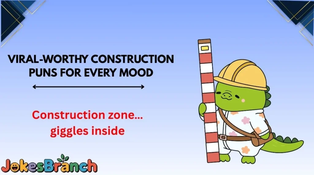 Viral-Worthy Construction Puns for Every Mood