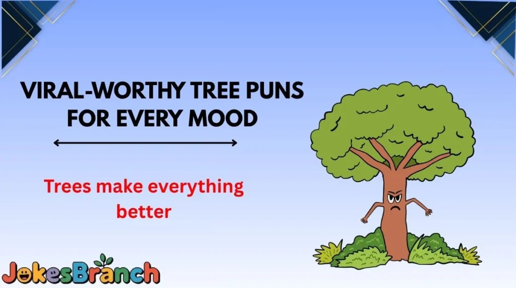Viral-Worthy Tree Puns for Every Mood