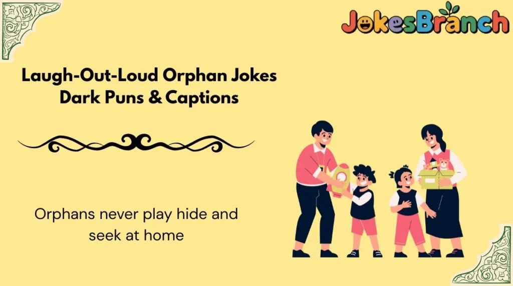 Laugh-Out-Loud Orphan Jokes Dark Puns & Captions