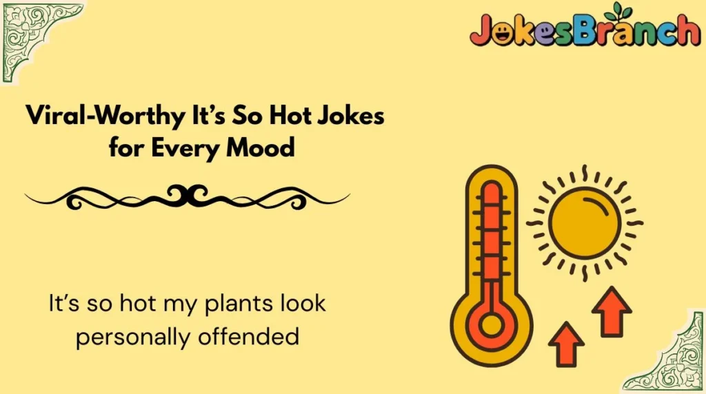 Viral-Worthy It’s So Hot Jokes for Every Mood 🌞