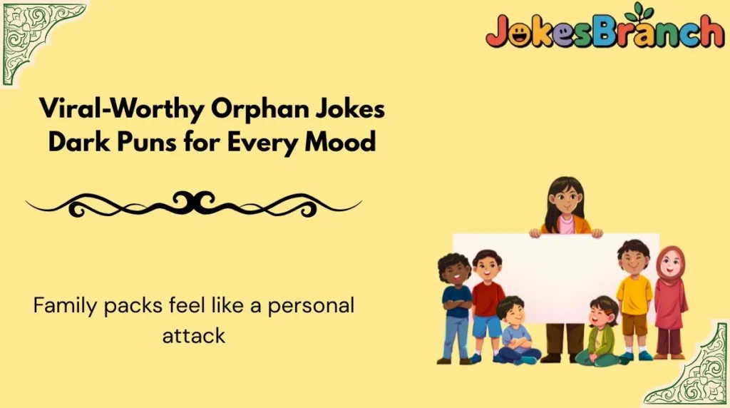 Viral-Worthy Orphan Jokes Dark Puns for Every Mood