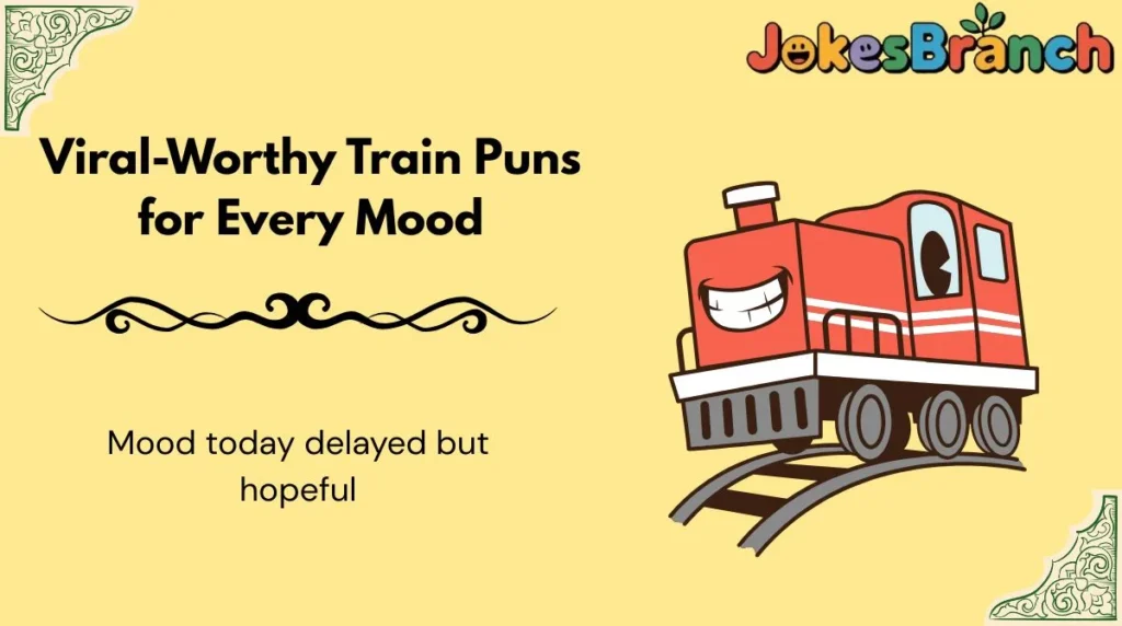 Viral-Worthy Train Puns for Every Mood