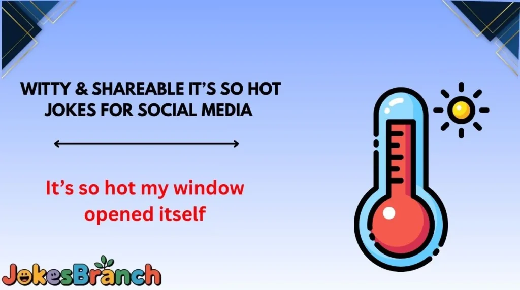 Witty & Shareable It’s So Hot Jokes for Social Media 📱